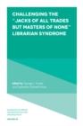 Image for Challenging the &quot;jacks of all trades but masters of none&quot; librarian syndrome