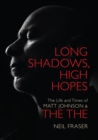 Image for Long Shadows, High Hopes: The Life and Times of Matt Johnson &amp; The The