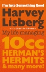 Image for I&#39;m Into Something Good: My Life Managing 10Cc, Herman&#39;s Hermits and Many More!