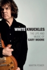 Image for White Knuckles: The Life of Gary Moore