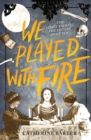 Image for We played with fire