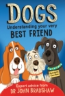 Dogs: Understanding Your Very Best Friend - Bradshaw, John