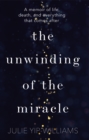Image for The unwinding of the miracle  : life, death and everything that comes after