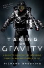 Image for Taking on gravity  : a rocket man&#39;s guide to inventing impossible things