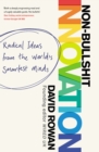 Image for Non-bullshit innovation  : radical ideas from the world&#39;s smartest minds