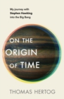 Image for On the Origin of Time : My journey with Stephen Hawking into the Big Bang