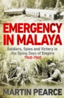 Image for Emergency in Malaya  : soldiers, spies and victory in the dying days of empire, 1948-1960
