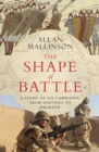 Image for The shape of battle  : six campaigns: Hastings to Helmand