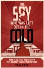 Image for The spy who was left out in the cold  : the secret history of Agent Goleniewski