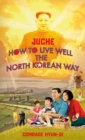 Image for Juche  : how to live well the North Korean way
