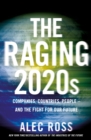 Image for The raging 2020s  : companies, countries, people - and the fight for our future