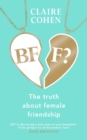 Image for BFF?: The truth about female friendship