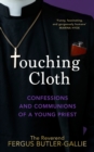 Image for Touching cloth  : confessions and communions of a young priest