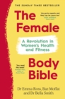 Image for The female body bible  : a revolution in women&#39;s health and fitness