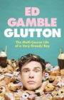 Image for Glutton  : the multi-course life of a very greedy boy