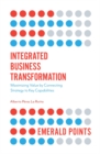 Image for Integrated business transformation  : maximizing value by connecting strategy to capabilities