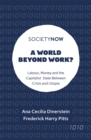Image for A world beyond work?: labour, money and the capitalist state between crisis and utopia