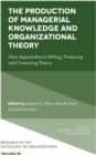 Image for The production of managerial knowledge and organizational theory  : new approaches to writing, producing and consuming theory