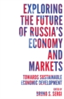 Image for Exploring the future of Russia&#39;s economy and markets  : towards sustainable economic development