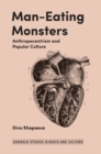 Image for Man-eating monsters: anthropocentrism and popular culture