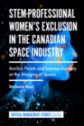 Image for STEM-professional women&#39;s exclusion in the Canadian space industry: anchor points and intersectionality at the margins of space