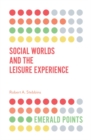Image for Social Worlds and the Leisure Experience