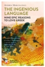 Image for The ingenious language  : nine epic reasons to love Greek
