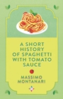 Image for A Short History of Spaghetti with Tomato Sauce