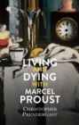 Image for Living and Dying with Marcel Proust