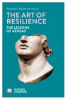 Image for The art of resilience: the lessons of Aeneas