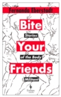 Image for Bite your friends: stories of the body militant