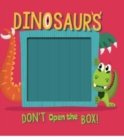 Image for Don&#39;t Open the Box! Dinosaurs