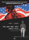 Image for The man who shot Chris Kyle  : an American legend