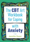 Image for The CBT art workbook for coping with anxiety