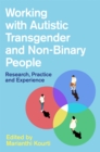Image for Working with autistic transgender and non-binary people  : research, practice and experience