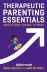 Image for Therapeutic parenting essentials  : moving from trauma to trust