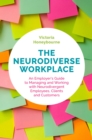 Image for The neurodiverse workplace: an employer&#39;s guide to managing and working with neurodivergent employees, clients and customers