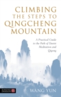 Image for Climbing the steps to Qingcheng Mountain: a practical guide to the path of Daoist meditation and Qigong