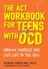 Image for The ACT workbook for teens with OCD: unhook yourself and live life to the full