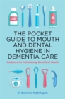 Image for The pocket guide to mouth and dental hygiene in dementia care  : guidance for maintaining good oral health
