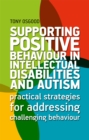 Image for Supporting positive behaviour in intellectual disabilities and autism  : practical strategies for addressing challenging behaviour