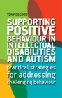 Image for Supporting positive behaviour in intellectual disabilities and autism: practical strategies for addressing challenging behaviour
