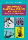 Image for Learn to Draw from Observation With Dyslexia, While Still Being Your Creative Self: Strategies, Tips and Inspiration for Students of Art and Design