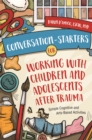 Image for Conversation-starters for working with children and adolescents after trauma  : simple cognitive and arts-based activities