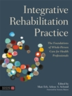 Image for Integrative rehabilitation practice  : the foundations of whole-person care for health professionals