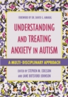 Image for Understanding and treating anxiety in autism  : a multi-disciplinary approach