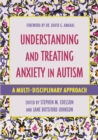 Image for Understanding and Treating Anxiety in Autism: A Multi-Disciplinary Approach