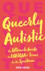 Image for Queerly autistic: the ultimate guide for LGBTQIA+ teens on the spectrum