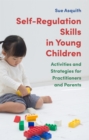Image for Self-regulation skills in young children  : activities and strategies for practitioners and parents