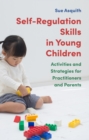 Image for Self-regulation skills in young children: activities and strategies for practitioners and parents